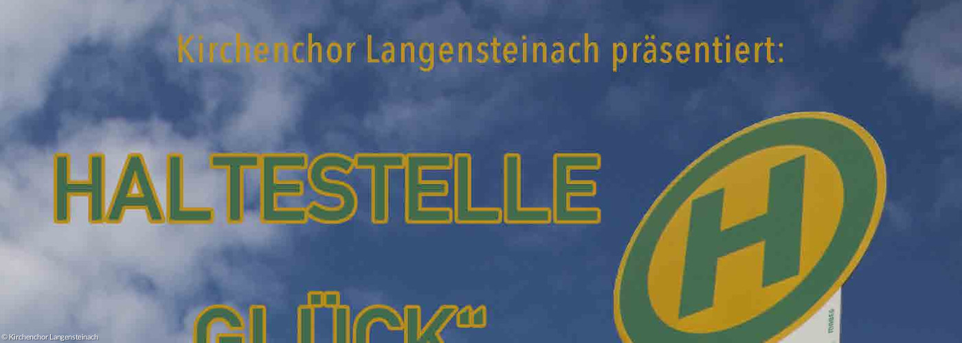 Plakat zum OpenAir-Konzert des Kirchenchores Langensteinach auf der Seebühne in Reichardsroth. Präsentiert wird das Musical von Michael Scholl "Haltestelle Glück"