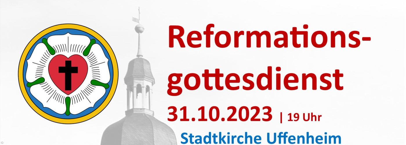 Reformationsgottesdienst 31.10.23 um 19 Uhr in der Stadtkirche Uffenheim
