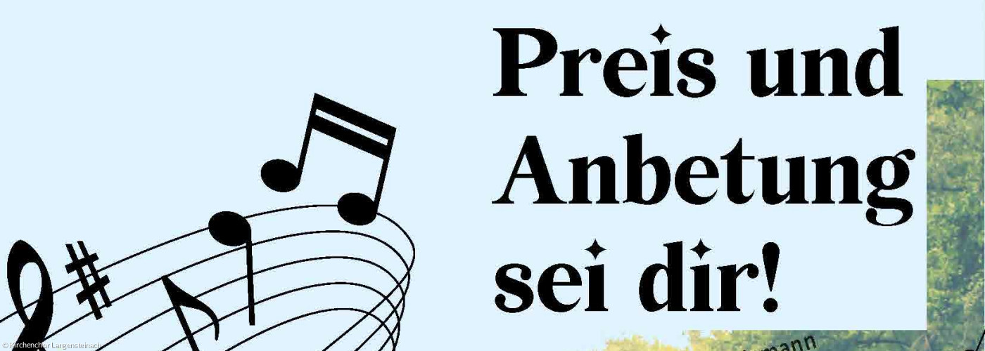 Kirchenchor Langensteinach singt die Kantate Preis und Anbetung am 30.6.24 um 18.30 Uhr auf der Seebühne in Reichardsroth