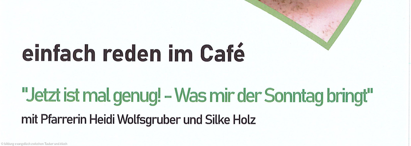 einfach reden im Café am 29.10.26 im Edeka Uffenheim zum Thema: Jetzt ist mal genug! Was mir der Sonntag bringt.