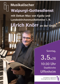Musikalischer Walpurgi-Gottesdienst am 3.5.26 um 10:30 Uhr in der Stadtkirche mit Landesmusikdirektor i. R. Ulrich Knörr und Dekan Max von Egidy